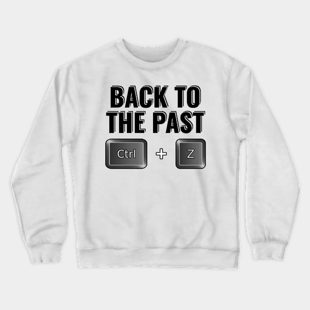 Back to the past ctrl z Funny sayings undo Crewneck Sweatshirt by RIWA